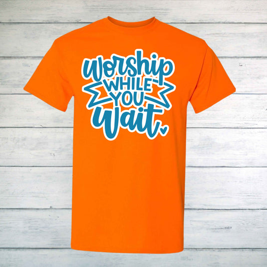 Worship While You Wait T-Shirt